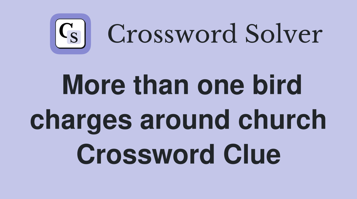 More than one bird charges around church Crossword Clue