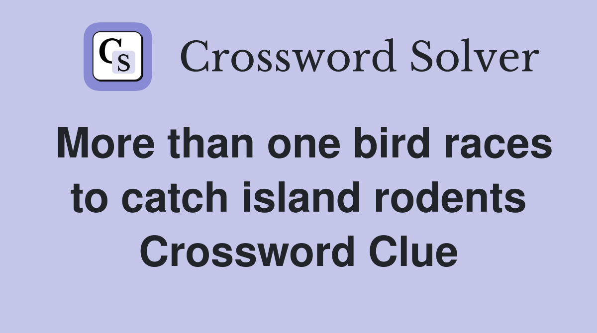 More than one bird races to catch island rodents Crossword Clue