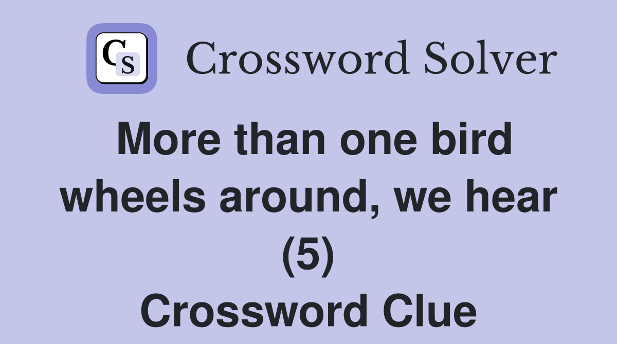 More than one bird wheels around, we hear (5) Crossword Clue