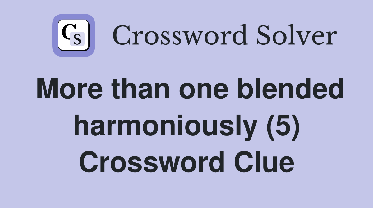 More than one blended harmoniously (5) Crossword Clue