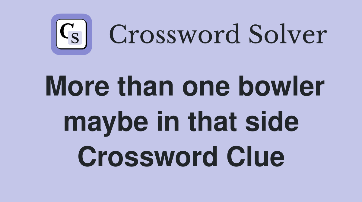 More than one bowler maybe in that side Crossword Clue