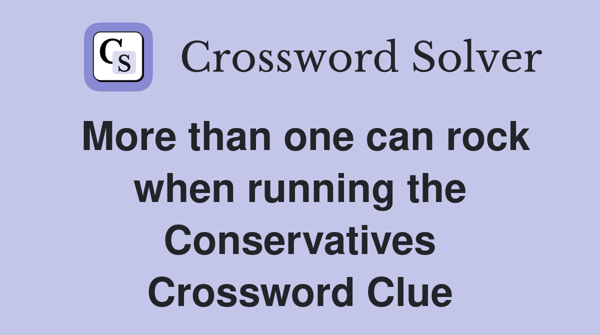 More than one can rock when running the Conservatives Crossword Clue