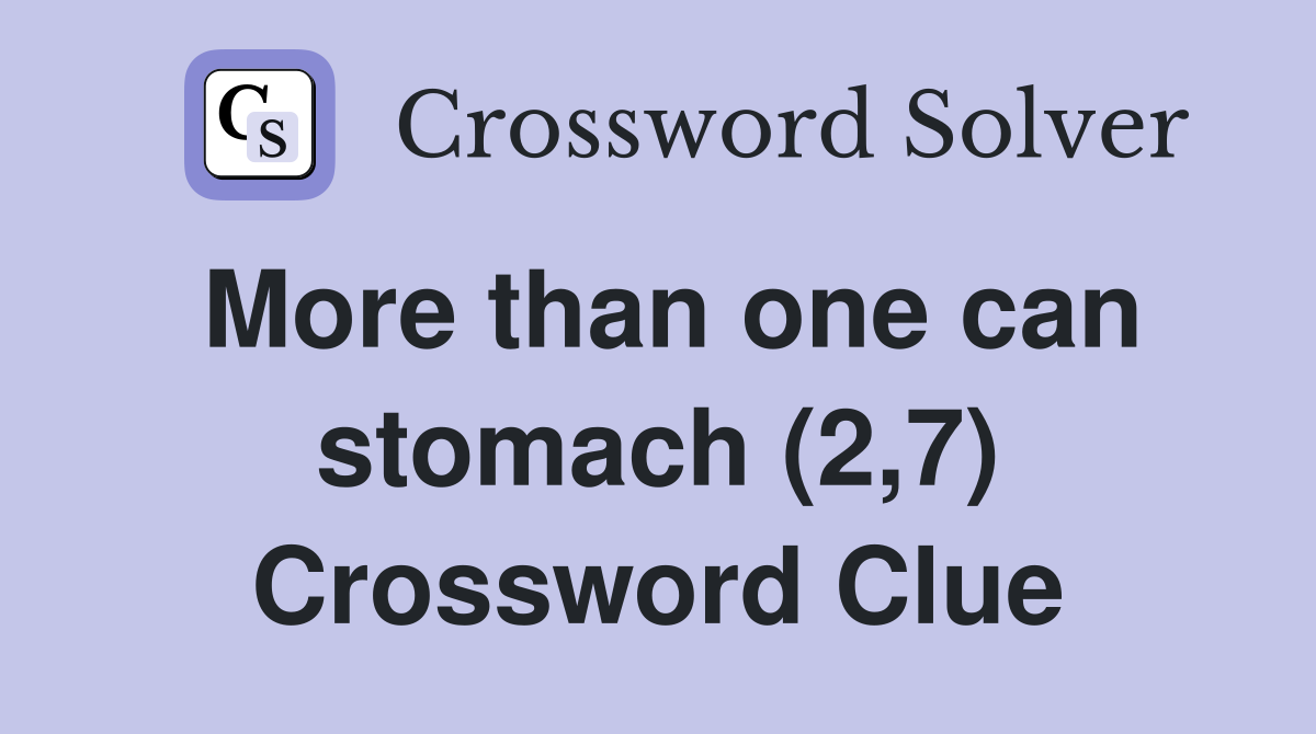 More than one can stomach (2,7) Crossword Clue
