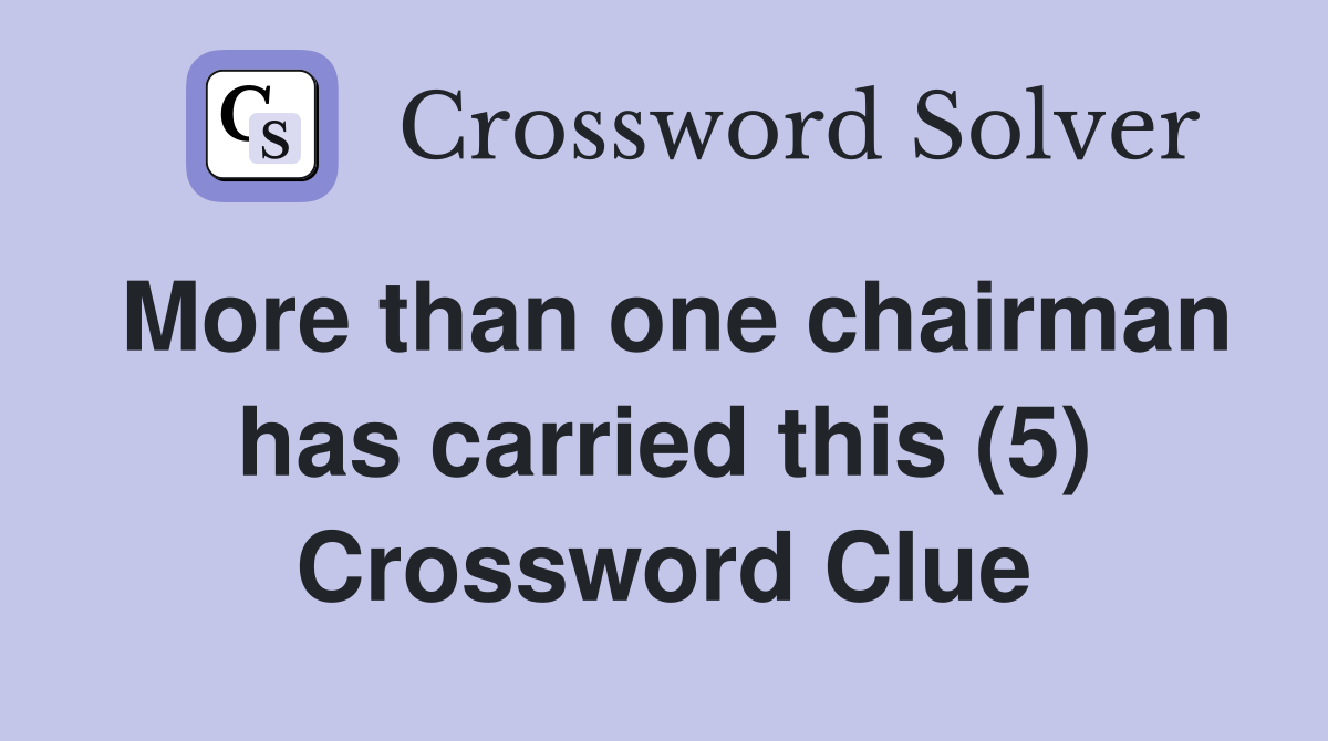 More than one chairman has carried this (5) Crossword Clue