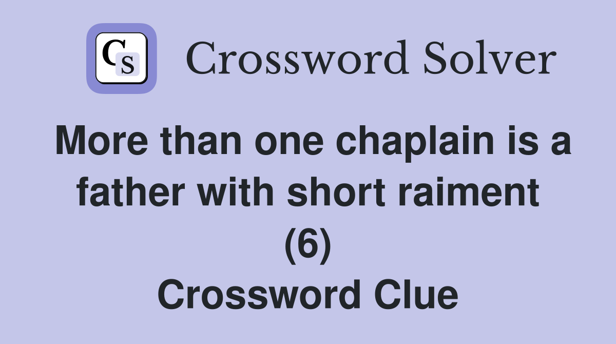 More than one chaplain is a father with short raiment (6) Crossword Clue