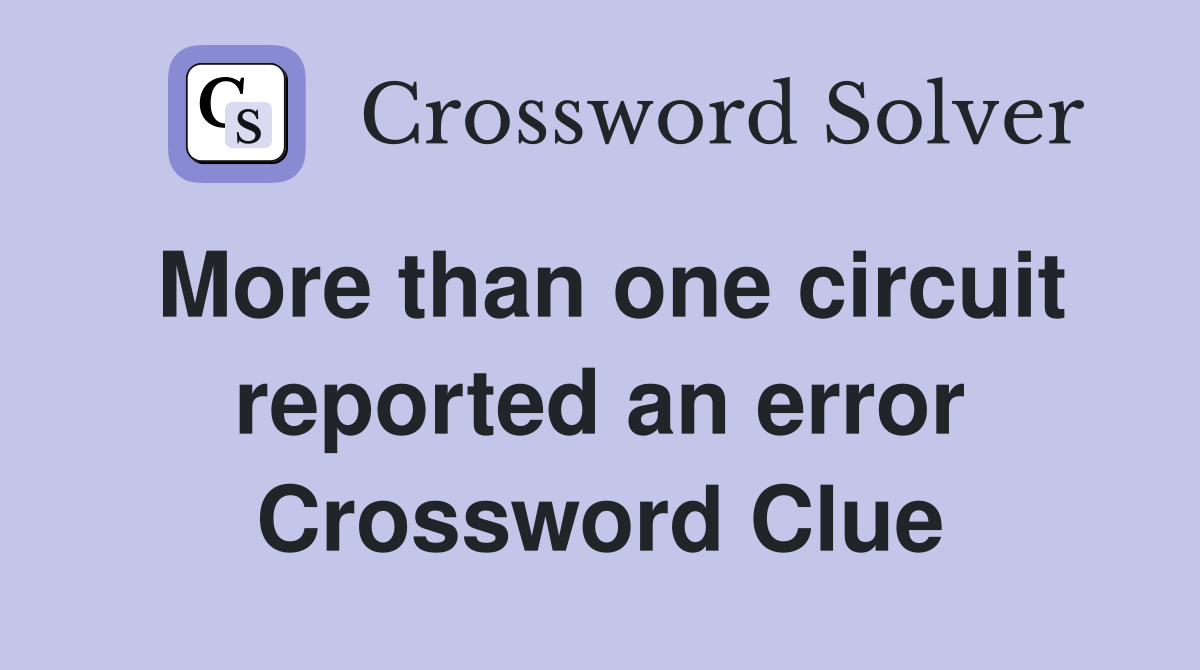 More than one circuit reported an error Crossword Clue