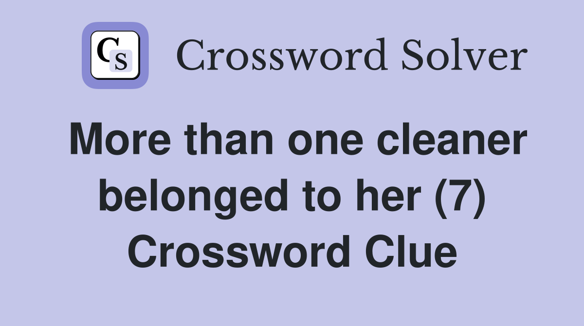 More than one cleaner belonged to her (7) Crossword Clue