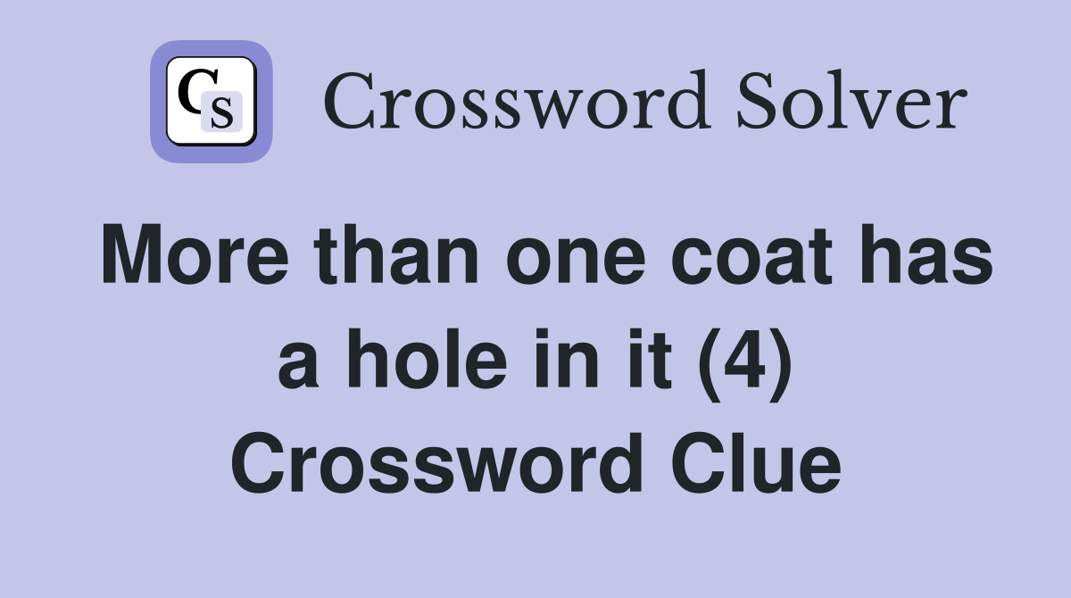 More than one coat has a hole in it (4) Crossword Clue