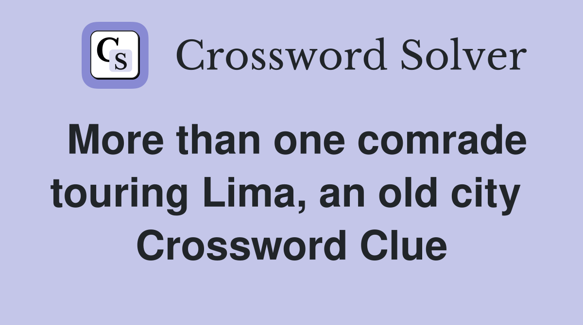 More than one comrade touring Lima, an old city  Crossword Clue