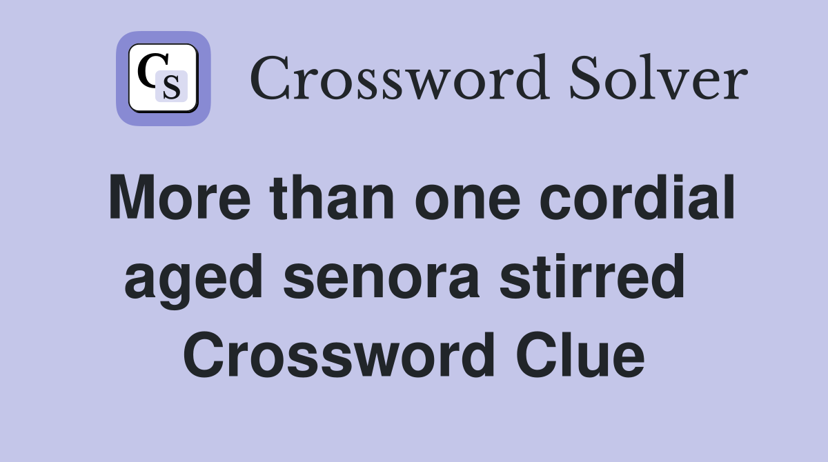 More than one cordial aged senora stirred  Crossword Clue