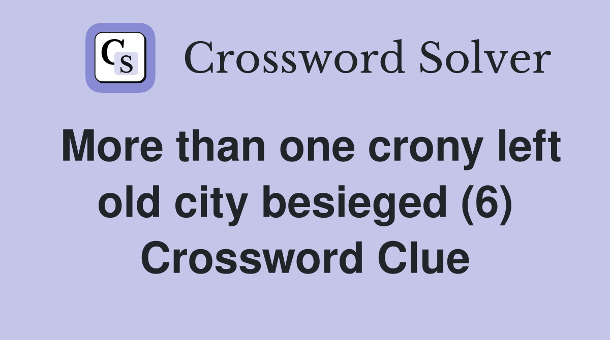 More than one crony left old city besieged (6) Crossword Clue