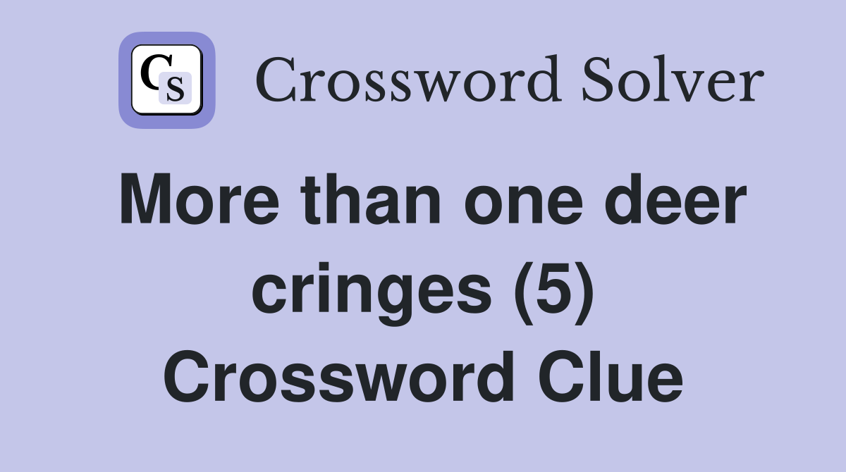 More than one deer cringes (5) Crossword Clue