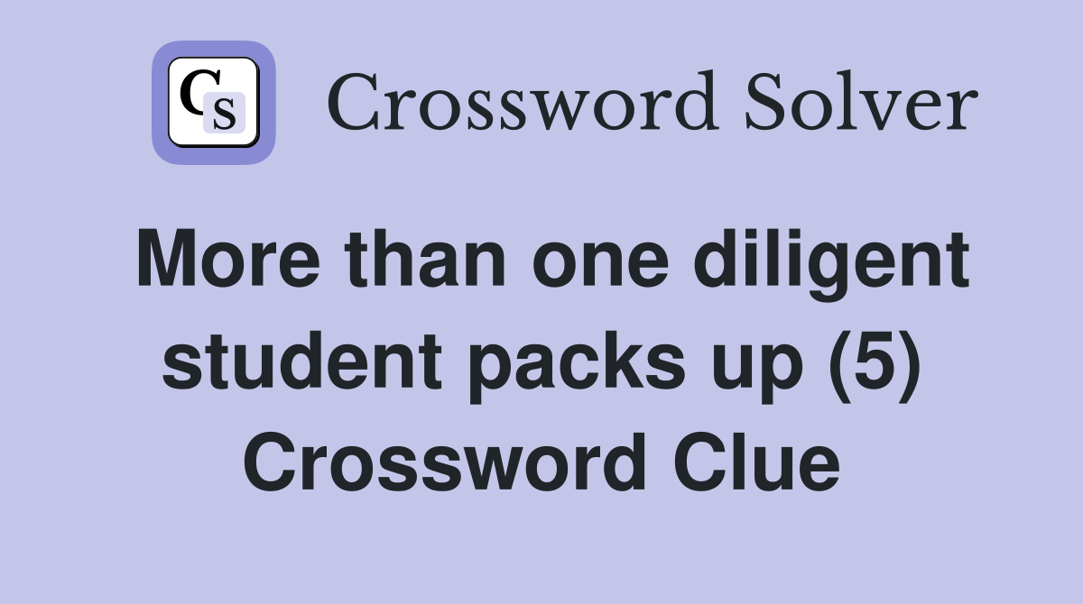 More than one diligent student packs up (5) Crossword Clue