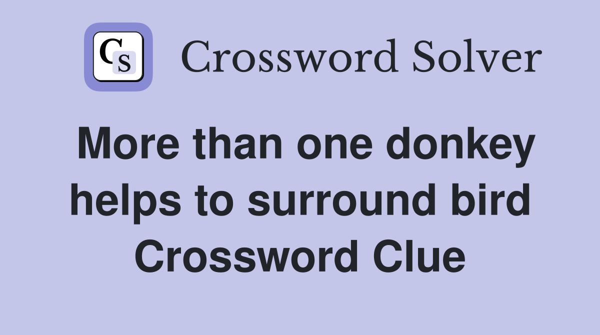 More than one donkey helps to surround bird Crossword Clue