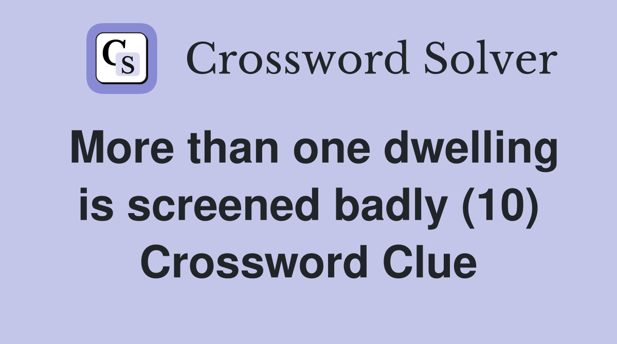 More than one dwelling is screened badly (10) Crossword Clue