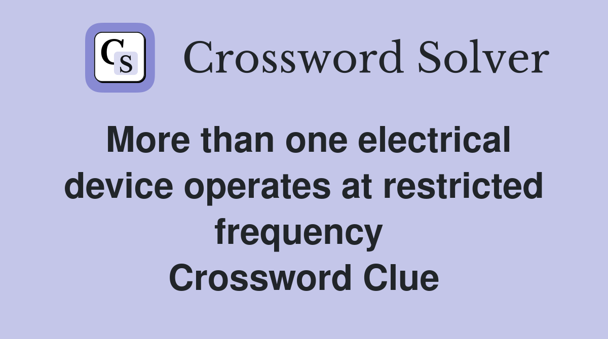 More than one electrical device operates at restricted frequency  Crossword Clue