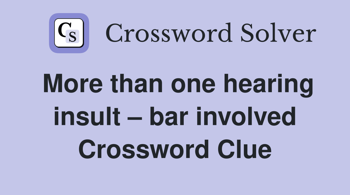 More than one hearing insult – bar involved Crossword Clue