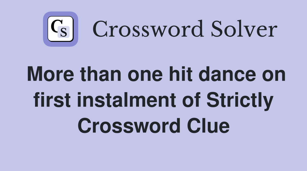 More than one hit dance on first instalment of Strictly Crossword Clue