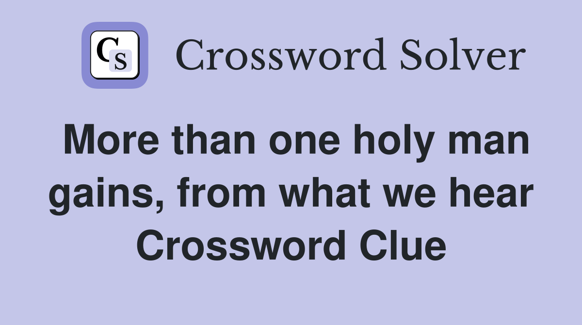 More than one holy man gains, from what we hear Crossword Clue