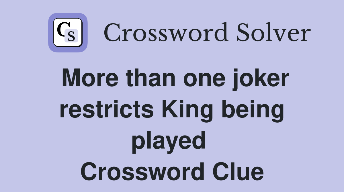 More than one joker restricts King being played  Crossword Clue