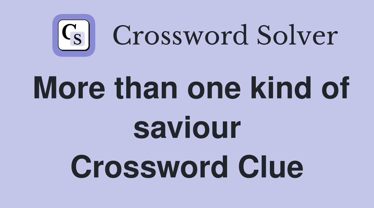 More than one kind of saviour Crossword Clue