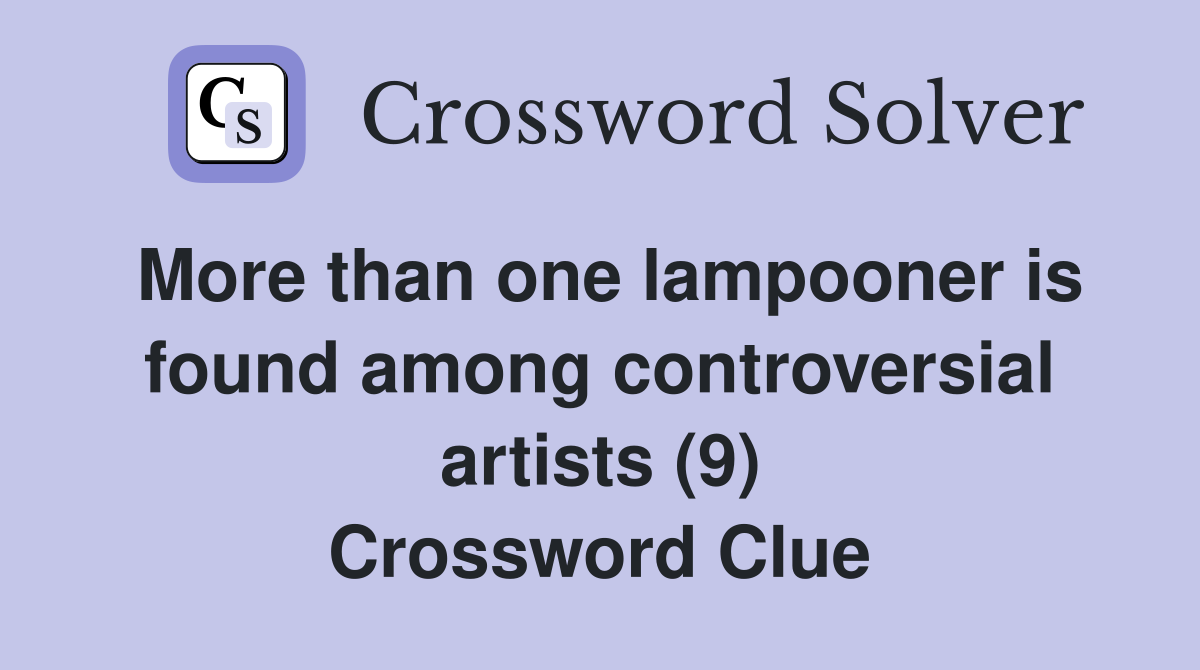More than one lampooner is found among controversial artists (9) Crossword Clue