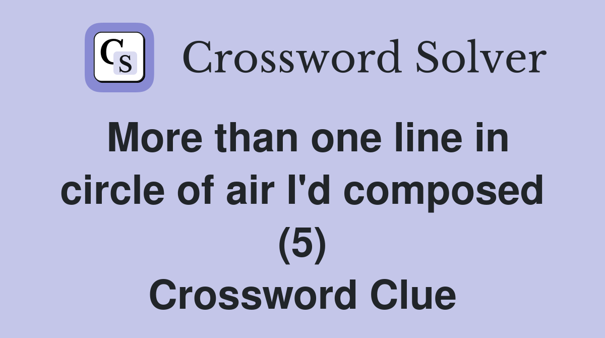 More than one line in circle of air I'd composed (5) Crossword Clue