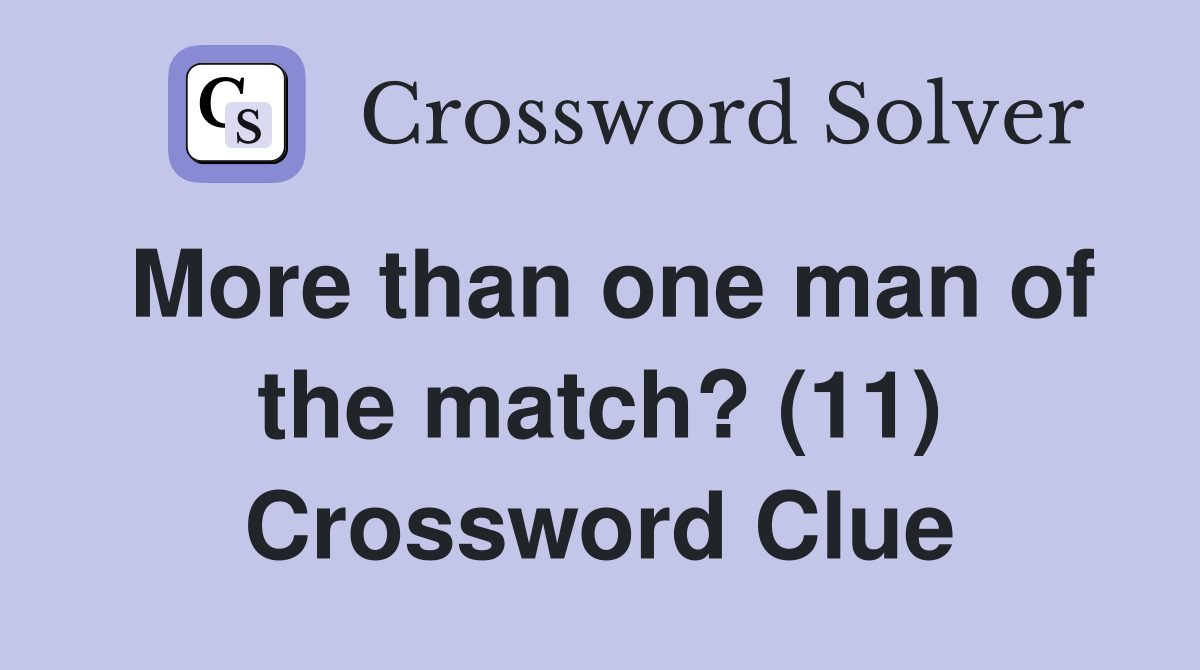 More than one man of the match? (11) Crossword Clue