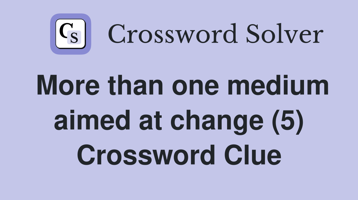 More than one medium aimed at change (5) Crossword Clue