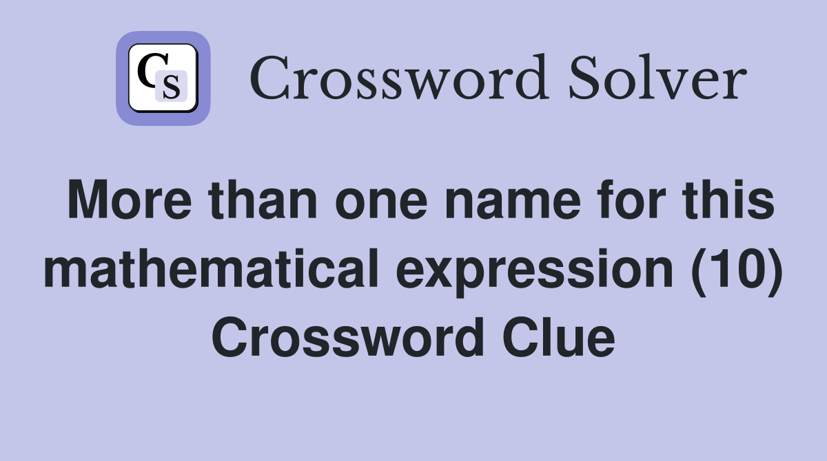 More than one name for this mathematical expression (10) Crossword Clue
