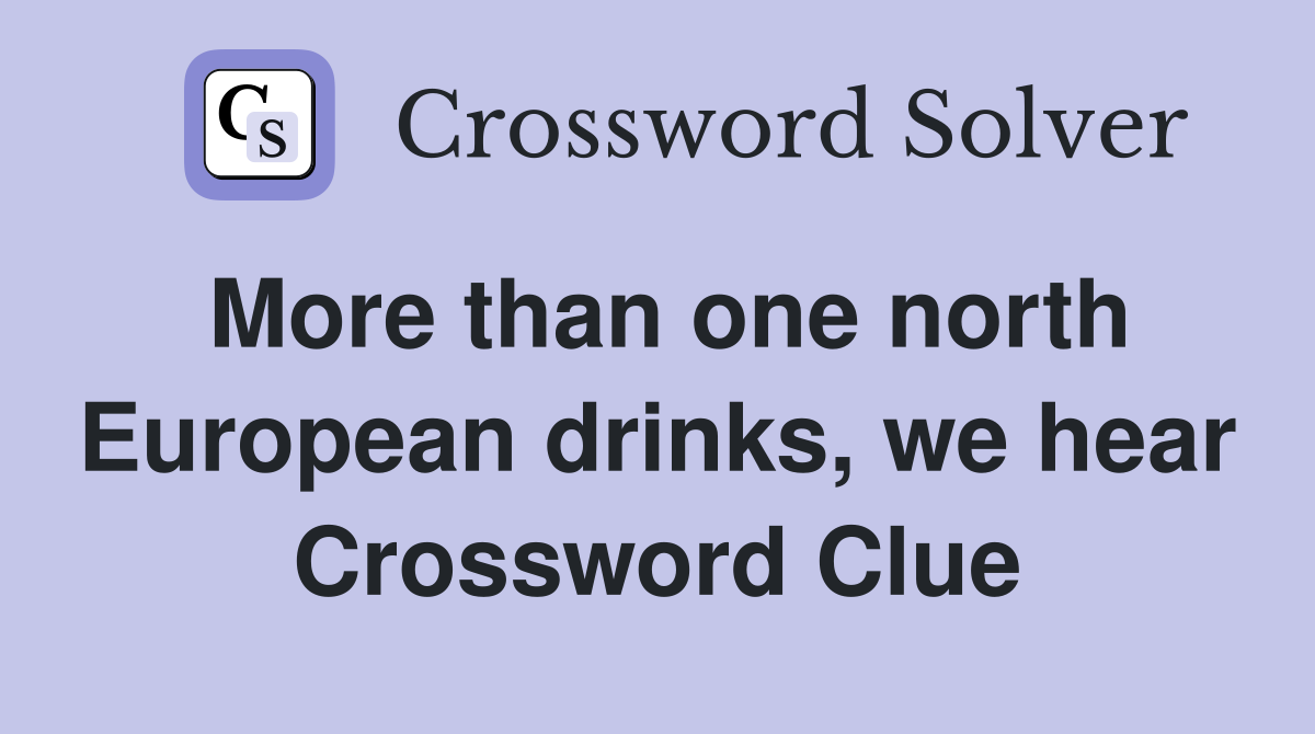 More than one north European drinks, we hear Crossword Clue