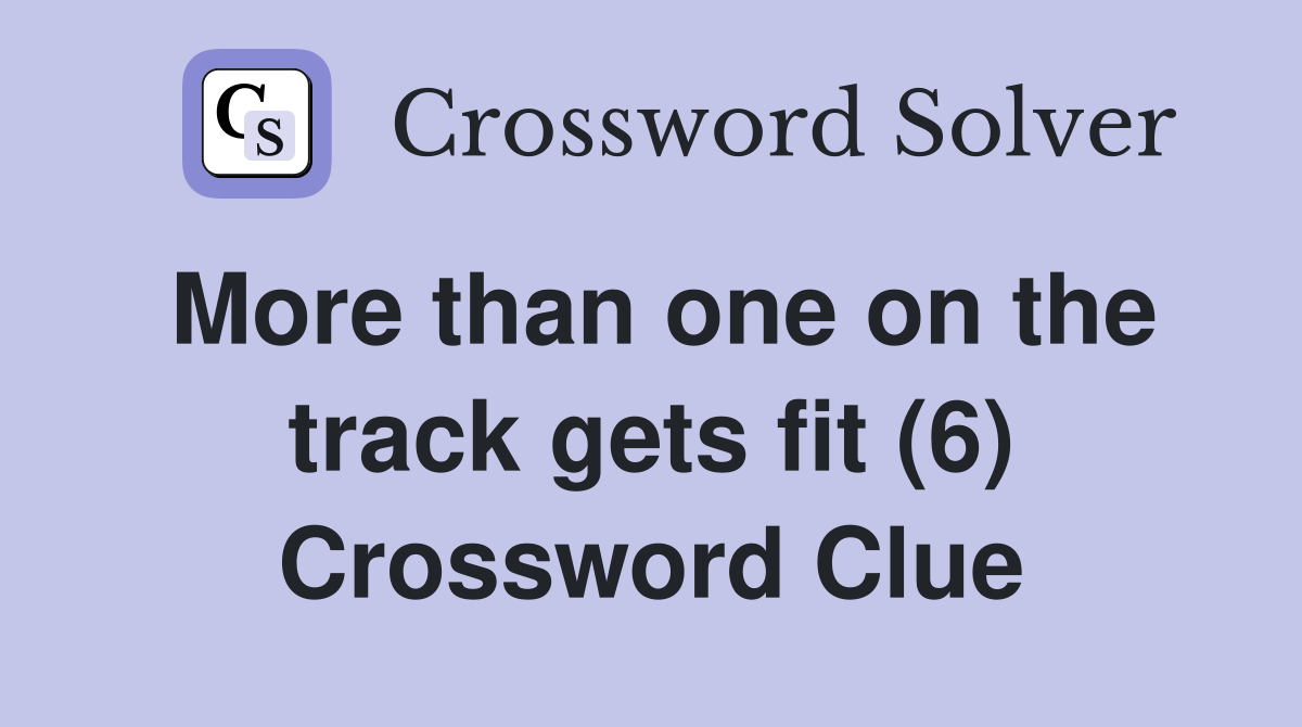 More than one on the track gets fit (6) Crossword Clue
