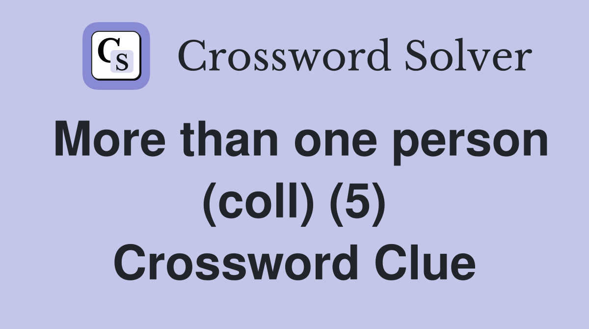 More than one person (coll) (5) Crossword Clue