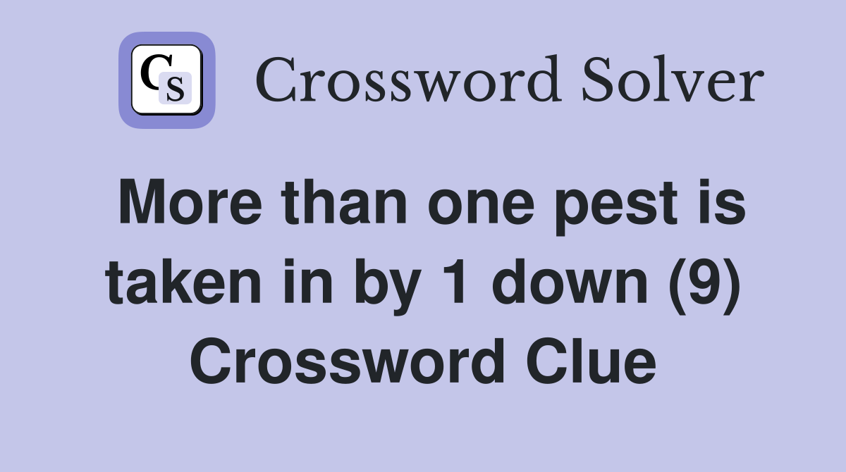 More than one pest is taken in by 1 down (9) Crossword Clue