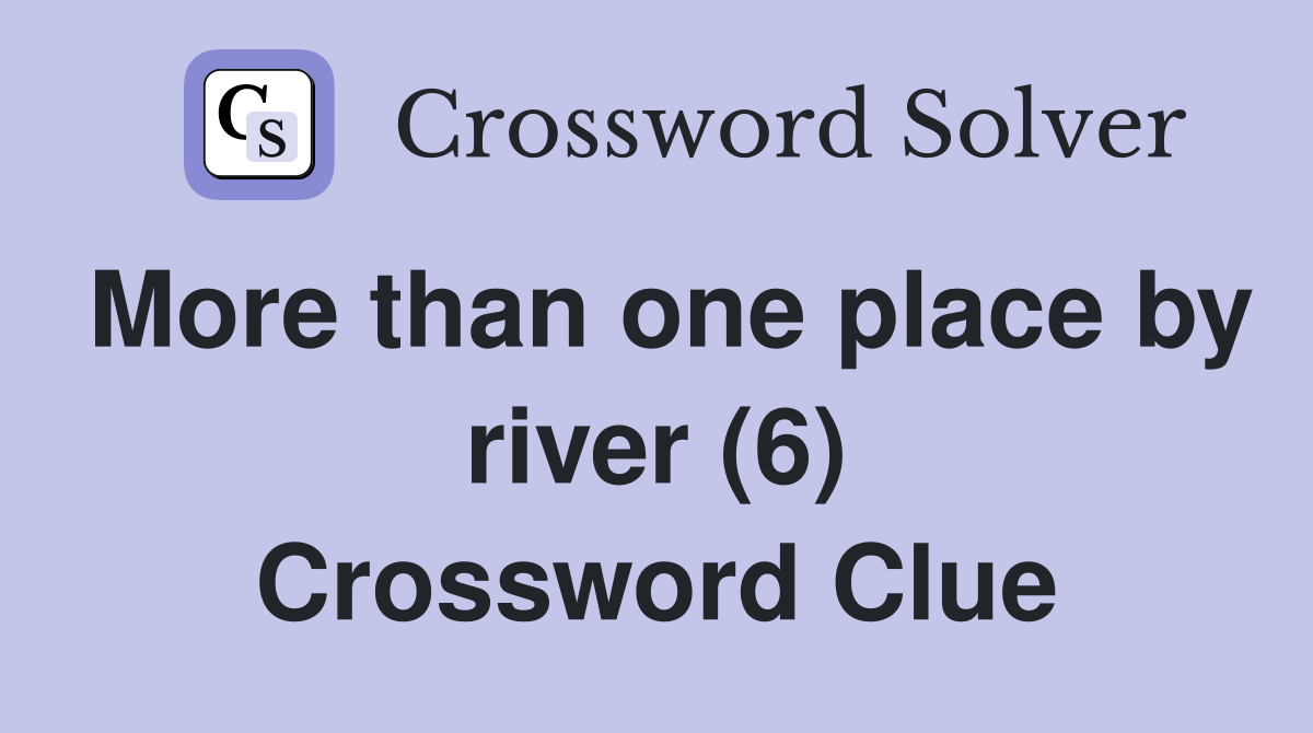 More than one place by river (6) Crossword Clue