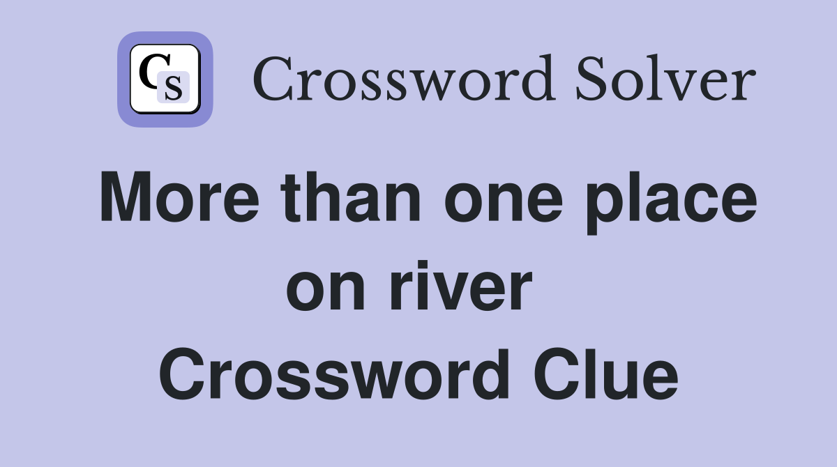 More than one place on river  Crossword Clue