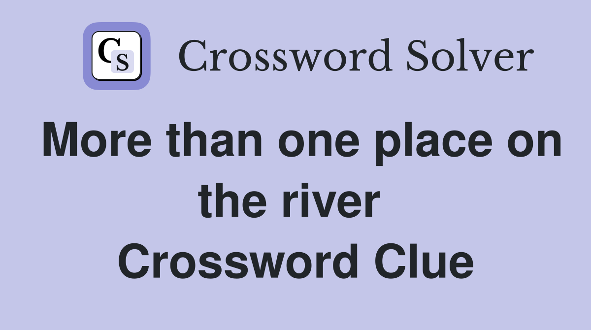 More than one place on the river  Crossword Clue