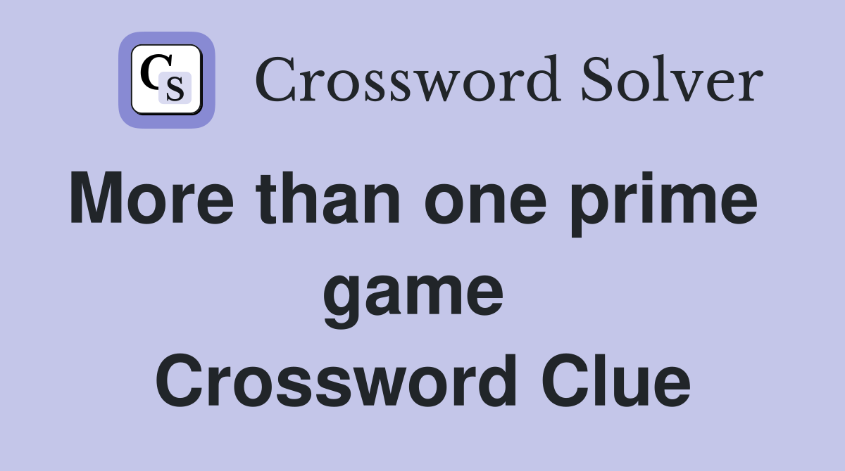 More than one prime   game  Crossword Clue