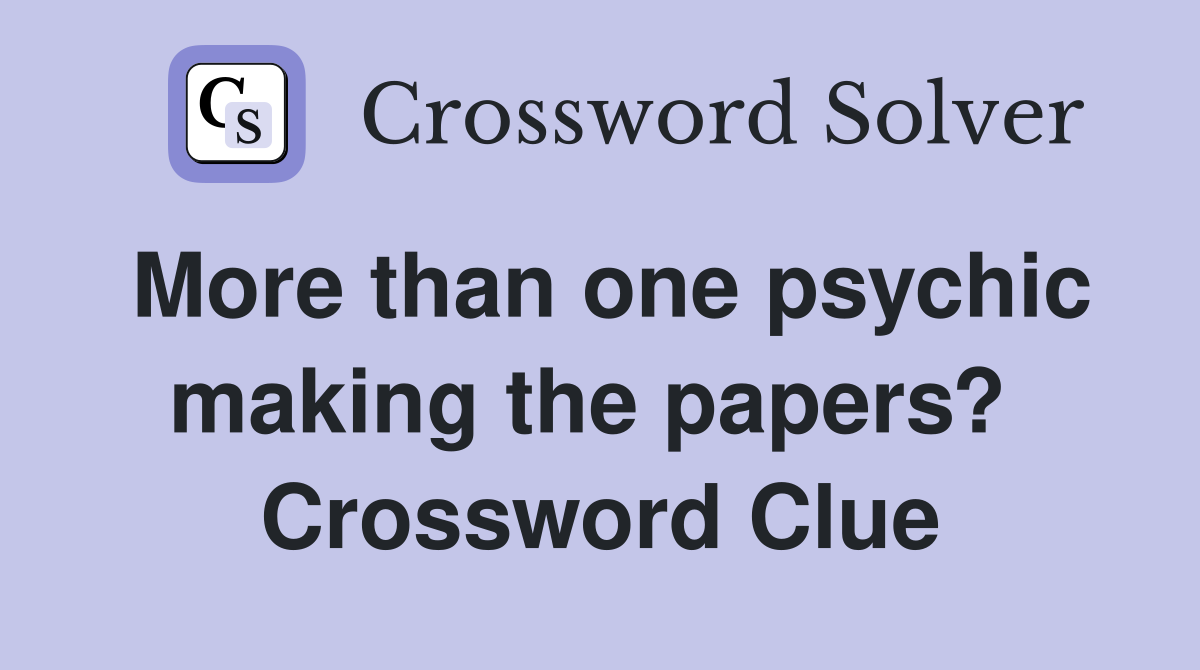 More than one psychic making the papers?  Crossword Clue