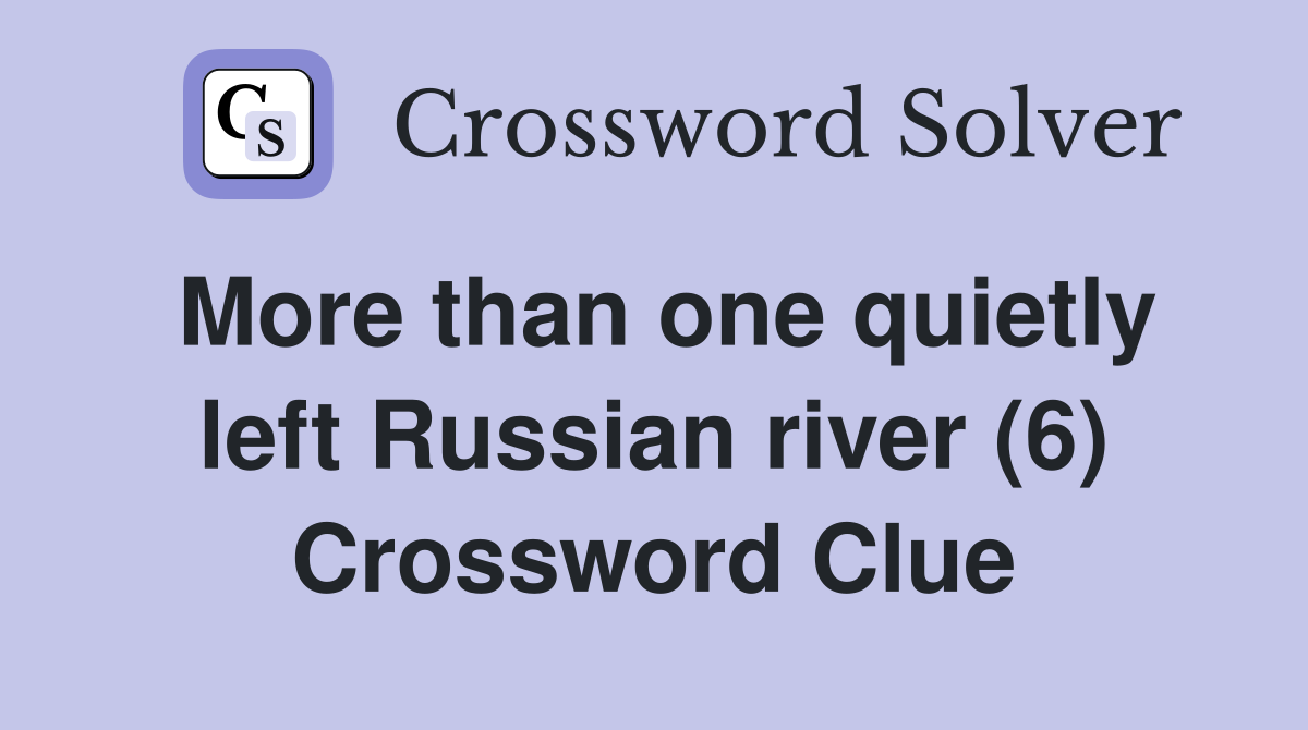 More than one quietly left Russian river (6) Crossword Clue