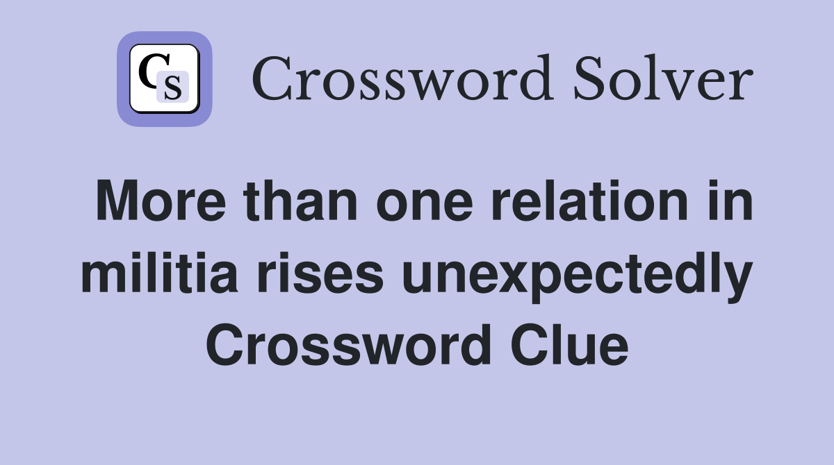 More than one relation in militia rises unexpectedly Crossword Clue