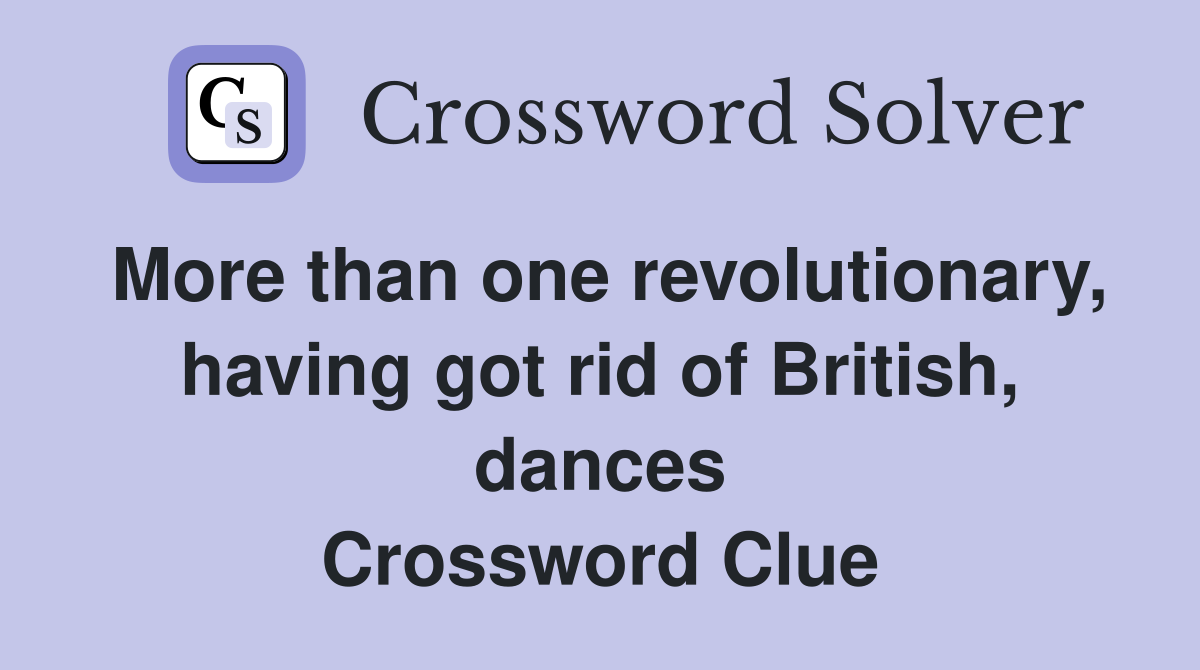 More than one revolutionary, having got rid of British, dances Crossword Clue