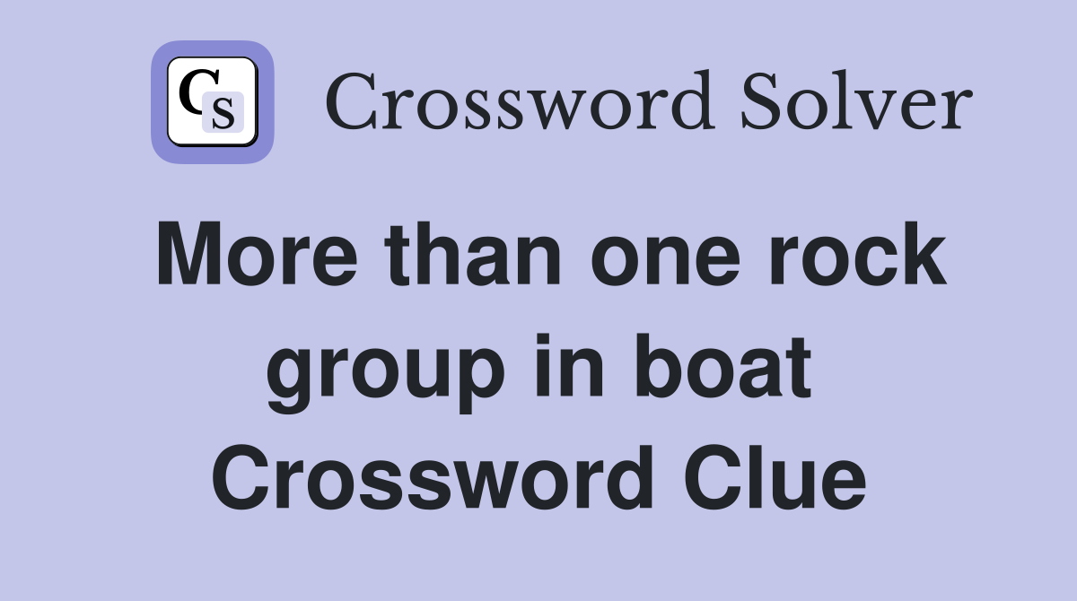 More than one rock group in boat Crossword Clue