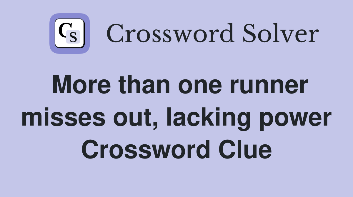 More than one runner misses out, lacking power Crossword Clue