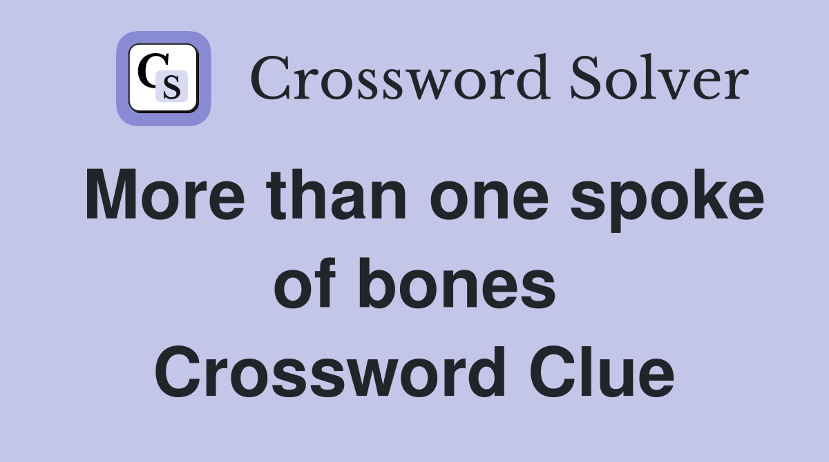 More than one spoke of bones Crossword Clue