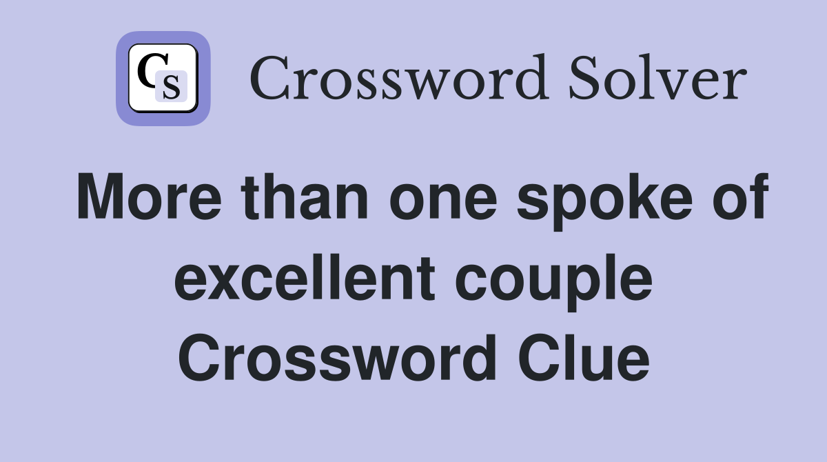 More than one spoke of excellent couple Crossword Clue