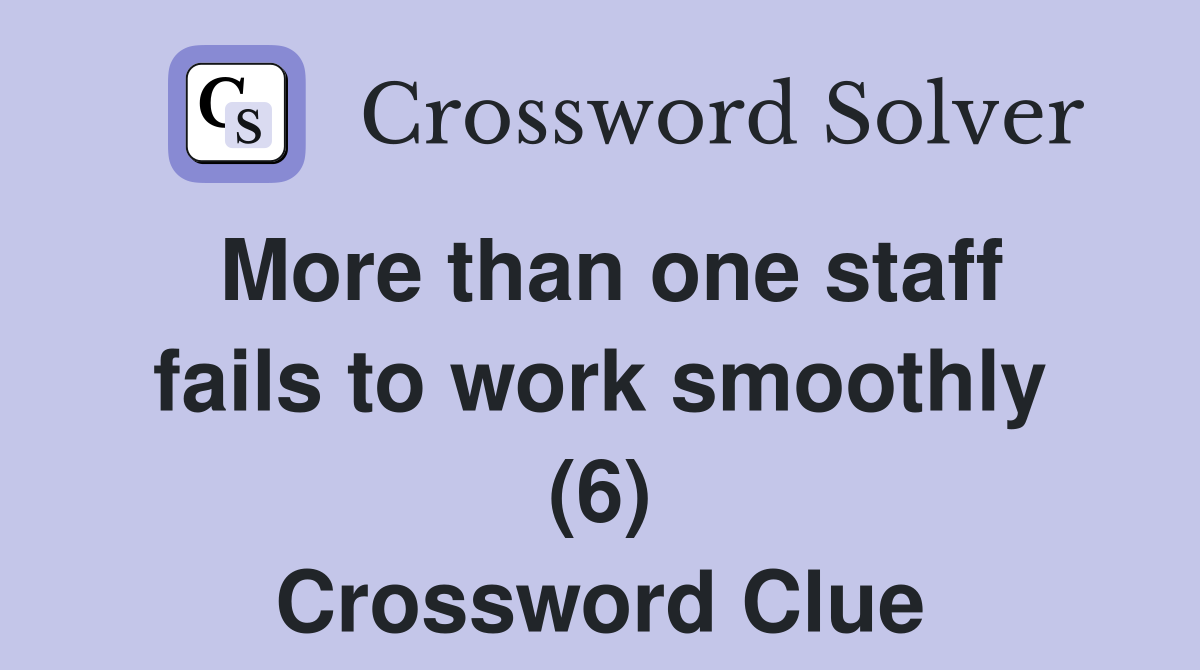 More than one staff fails to work smoothly (6) Crossword Clue