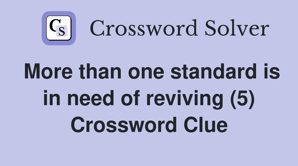 More than one standard is in need of reviving (5) Crossword Clue