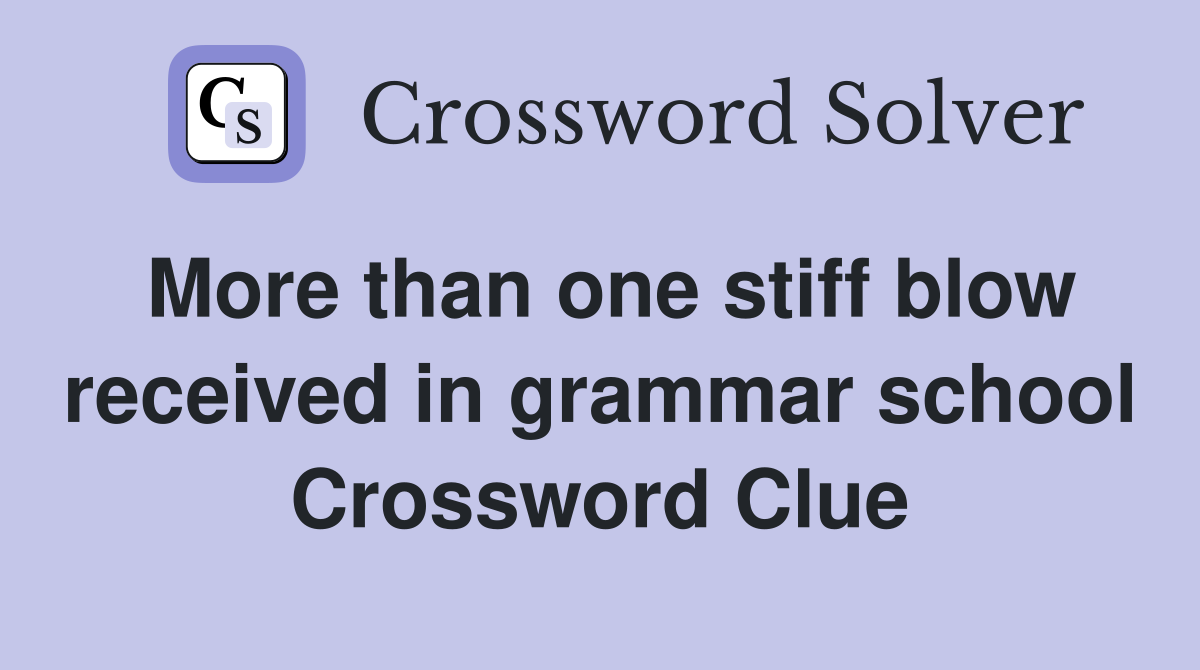 More than one stiff blow received in grammar school Crossword Clue