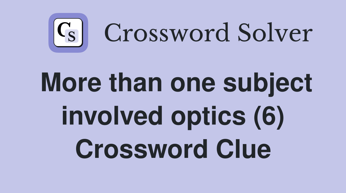 More than one subject involved optics (6) Crossword Clue
